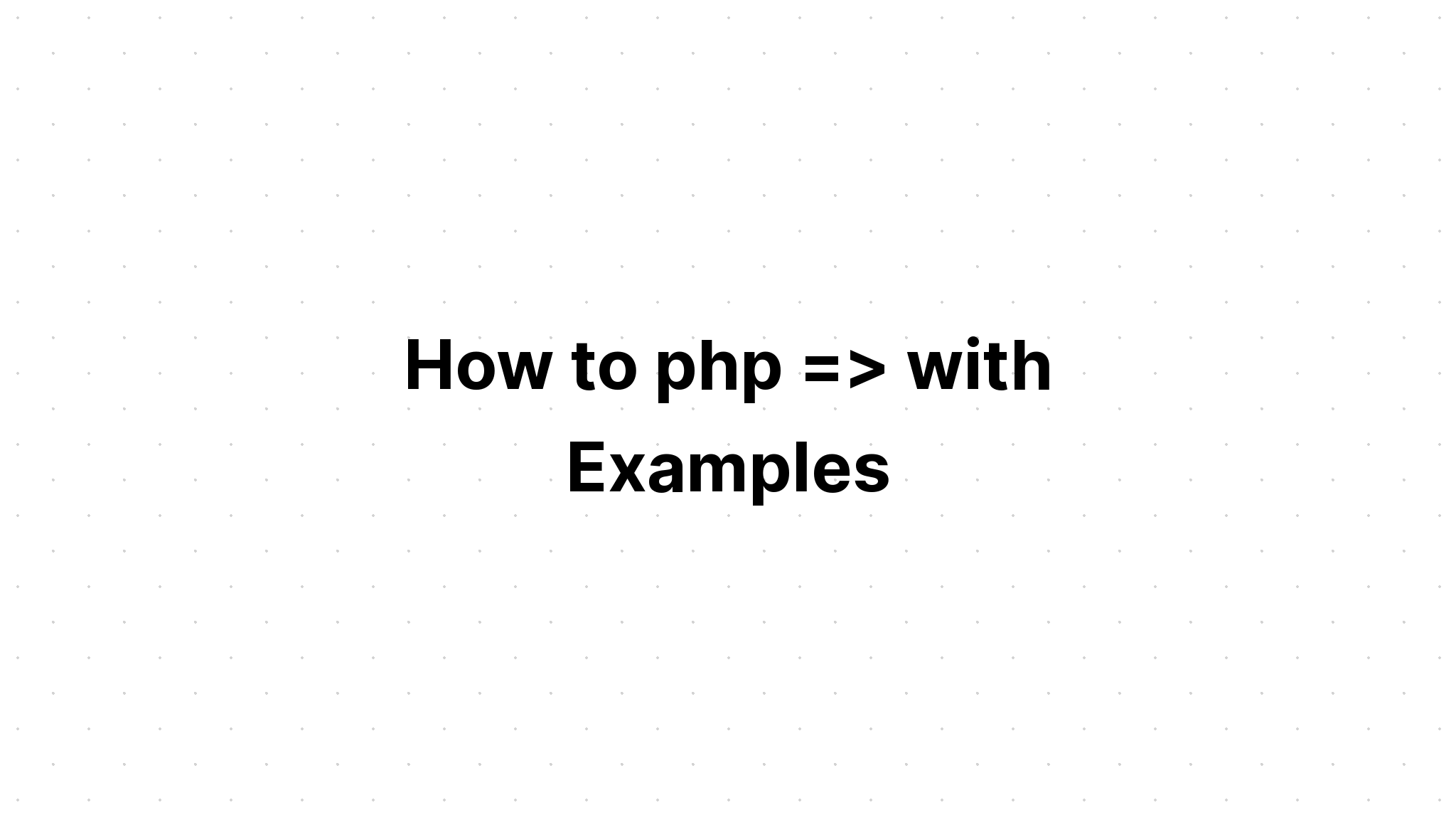 Làm thế nào để php => với các ví dụ